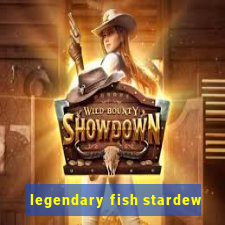 legendary fish stardew